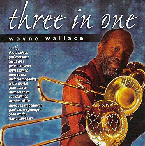 CD cover for Wayne Wallace’s “Three In One” featuring a trombonist.