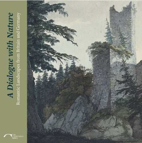 A Dialogue with Nature : Romantic Landscapes from Britain and Germany