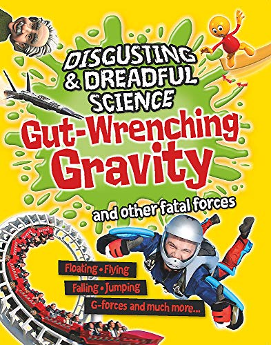 Gut-wrenching Gravity and Other Fatal Forces (Disgusting and Dreadful Science)