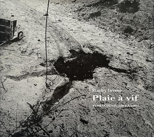 Stanley Greene: Plaie A Vif (French edition) : Tchetchenie 1994 - 2003