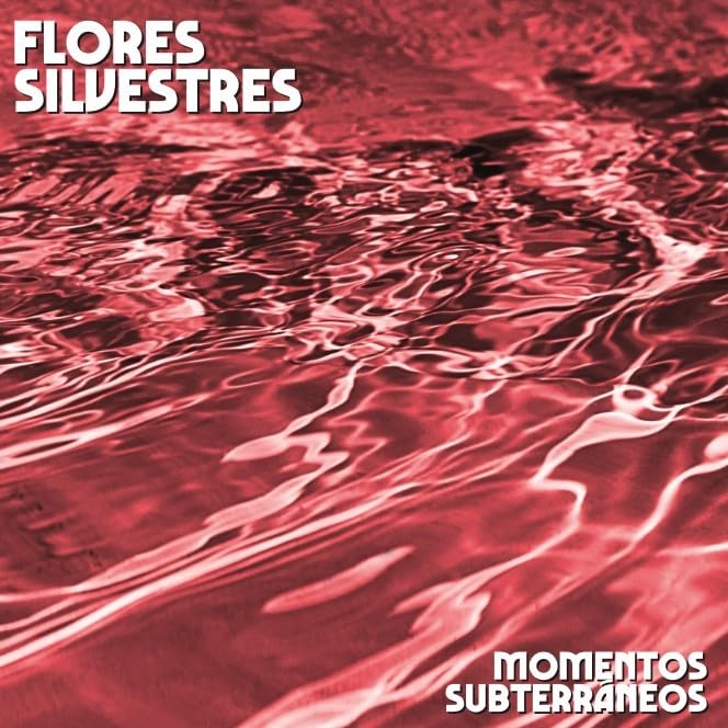 Album cover for “Flores Silvestres - Momentos Subterráneos” with red water texture.