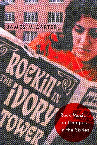 Rockin in the Ivory Tower: Rock Music on Campus in the Sixties