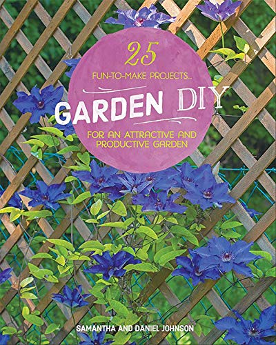Garden DIY: 25 Fun-to-Make Projects for an Attractive and Productive Garden (CompanionHouse Books) Plans & Step-by-Step Instructions for a Compost Bin, Rain Barrel, Birdbath, Arbor, Trellis, and More