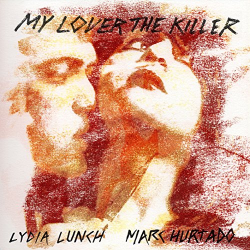 Album cover for "My Lover The Killer" by Lydia Lunch and Marc Hurtado.