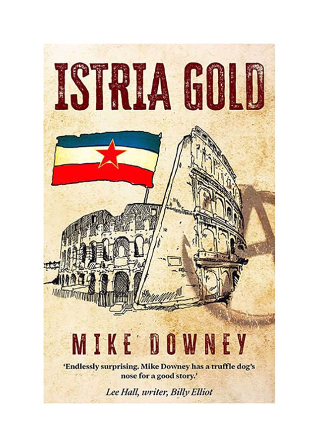 Istria Gold ‘the gripping historical thriller and evocative debut novel from acclaimed filmmaker’ Mike Downey