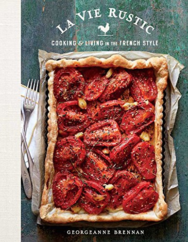 La Vie Rustic : Cooking and Living in the French Style