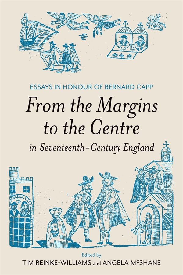 From the Margins to the Centre in Seventeenth-Century England : Essays in Honour of Bernard Capp