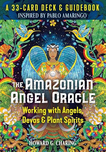 The Amazonian Angel Oracle : Working with Angels, Devas, and Plant Spirits