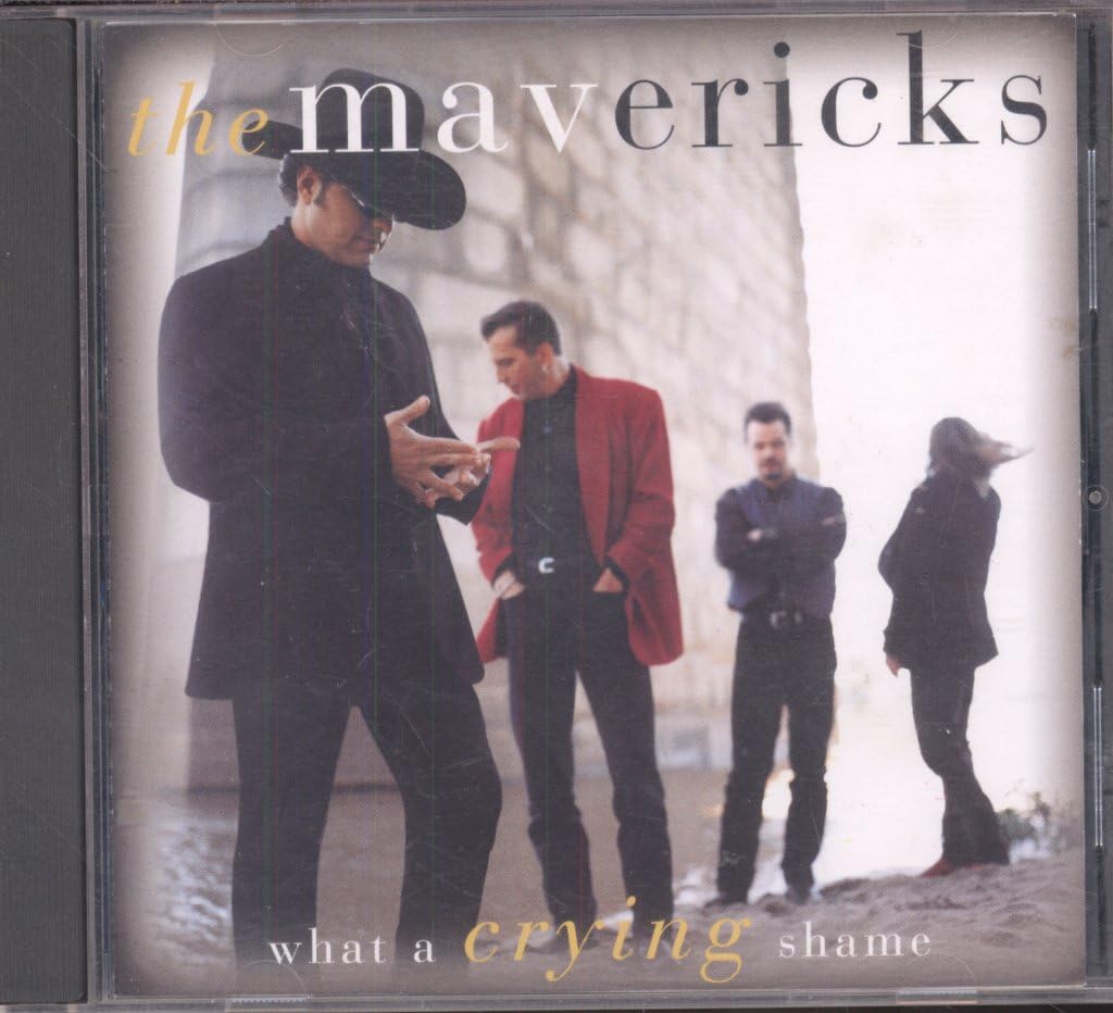 CD cover for The Mavericks’ “What a Crying Shame” featuring band members.