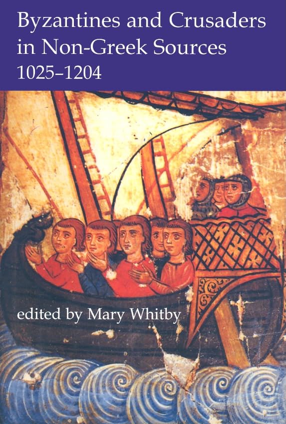 Byzantines and Crusaders in Non-Greek Sources, 1025-1204 : 132