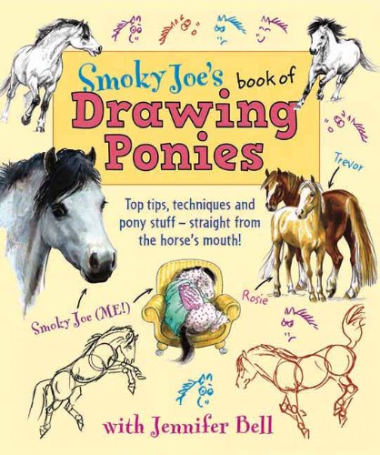 Smoky Joe's Book of Drawing Ponies : Top Tips, Techniques and Pony Stuff - Straight from the Horse's Mouth!