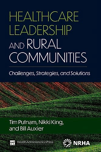Healthcare Leadership and Rural Communities : Challenges, Strategies, and Solutions