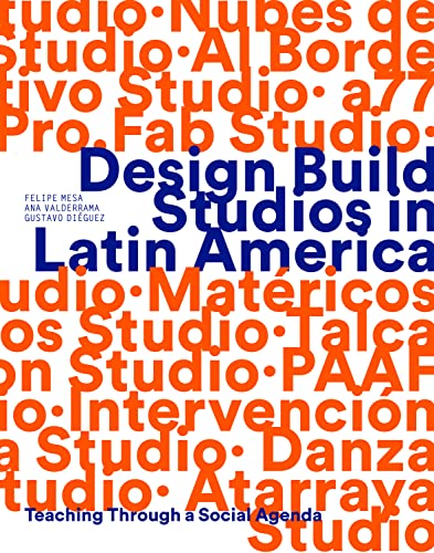 Design Build Studios in Latin America : Teaching through a social agenda