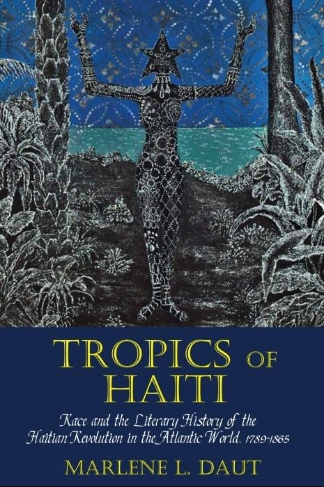 Tropics of Haiti : Race and the Literary History of the Haitian Revolution in the Atlantic World, 1789-1865 : 8