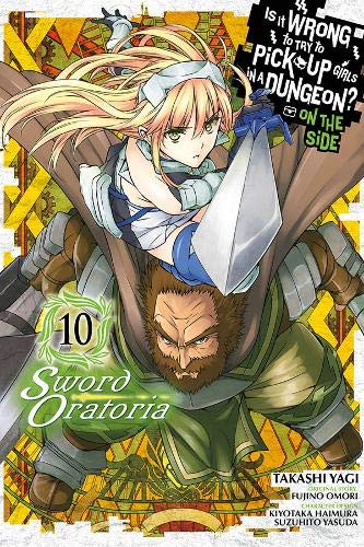 Is It Wrong to Try to Pick Up Girls in a Dungeon? Sword Oratoria, Vol. 10 (Is It Wrong to Try to Pick Up Girls in a Dungeon? on the Side: Swordoratoria)