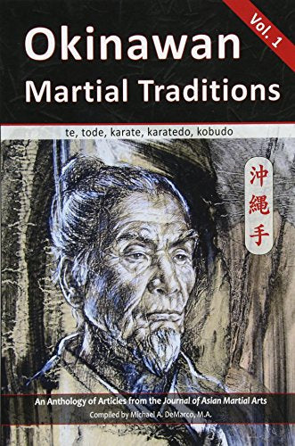 Okinawan Martial Traditions : Te, Tode, Karate, Karatedo, Kobudo, Vol. 1