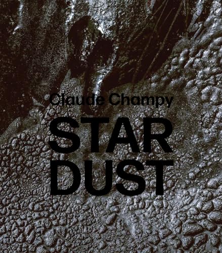 Claude Champy : Stardust / Poussieres d’etoiles