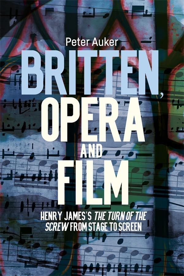Britten, Opera and Film : Henry James’s The Turn of the Screw from Stage to Screen