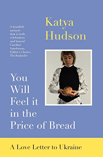You Will Feel It In The Price of Bread: A love letter to Ukraine