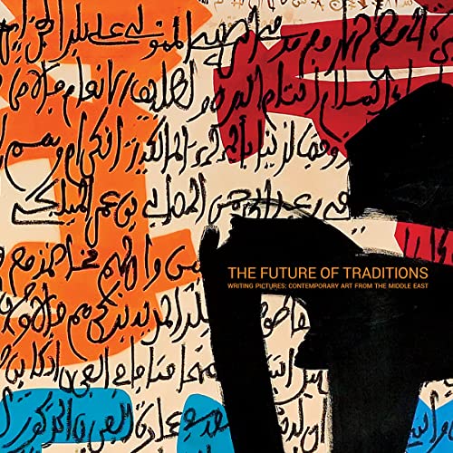 The Future of Traditions: Writing Pictures: Contemporary Art from the Middle East