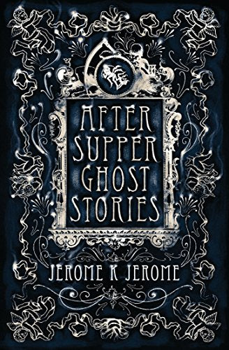 After-Supper Ghost Stories (Alma Classics): Annotated Edition