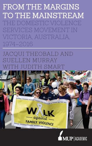 From the Margins to the Mainstream : The Domestic Violence Services Movement in Victoria, Australia, 1974-2016