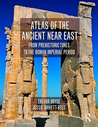 Atlas of the Ancient Near East: From Prehistoric Times to the Roman Imperial Period (Historical Atlas)