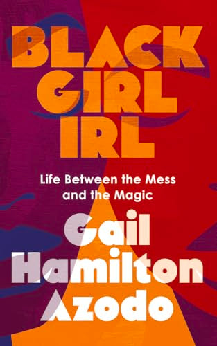 Black Girl IRL : Life Between the Mess and the Magic