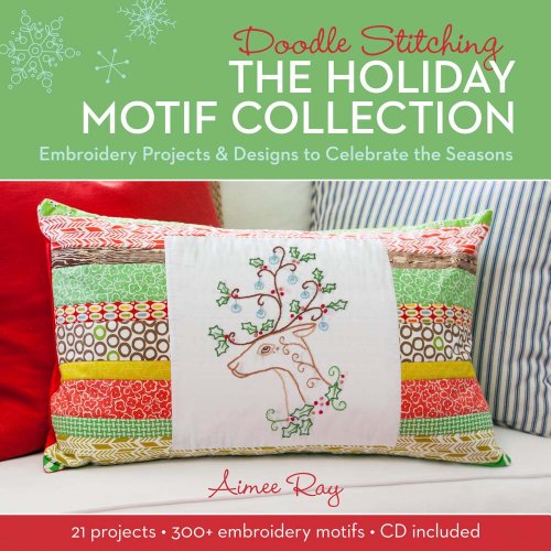 Doodle Stitching: The Holiday Motif Collection : Embroidery Projects & Designs to Celebrate the Seasons