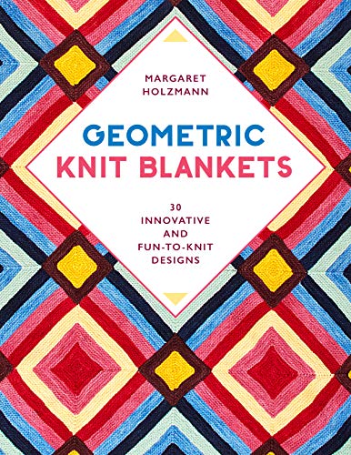 Geometric Knit Blankets: 30 innovative and fun-to-knit designs