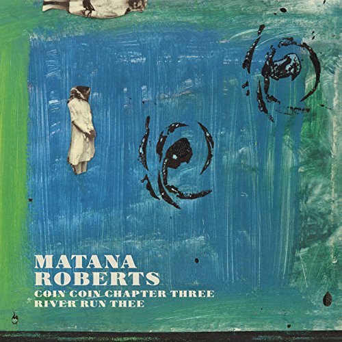 CD cover for Matana Robertsā āCoin Coin Chapter Three: River Run Thee.ā