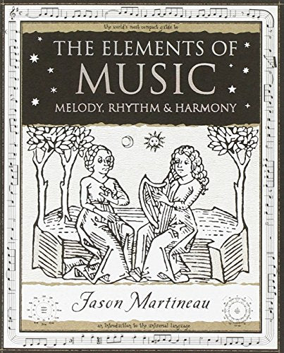 The Elements of Music: Melody, Rhythm and Harmony (Wooden Books Gift Book)