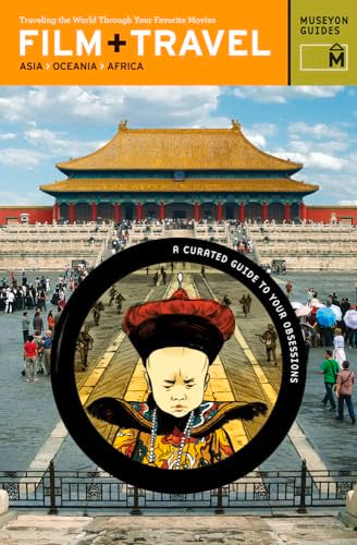 Film + Travel: Asia, Oceania, Africa Traveling the World Through Your Favorite Movies