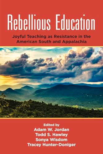 Rebellious Education : Joyful Teaching as Resistance in the American South and Appalachia