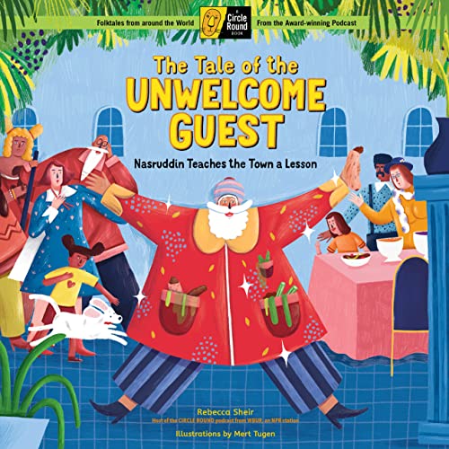 The Tale of the Unwelcome Guest : Nasruddin Teaches the Town a Lesson; A Circle Round Book