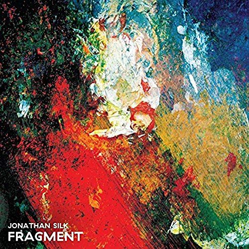 CD cover for Jonathan Silk’s “Fragment” with abstract, colorful paint strokes.