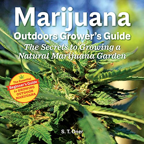 Marijuana Outdoor Growers Guide: The Secrets to Growing a Natural Marijuana Garden