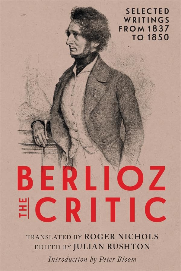 Berlioz the Critic : Selected Writings from 1837 to 1850