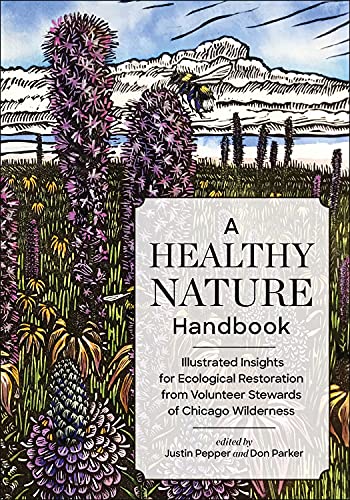 A Healthy Nature Handbook : Illustrated Insights for Ecological Restoration from Volunteer Stewards of Chicago Wilderness