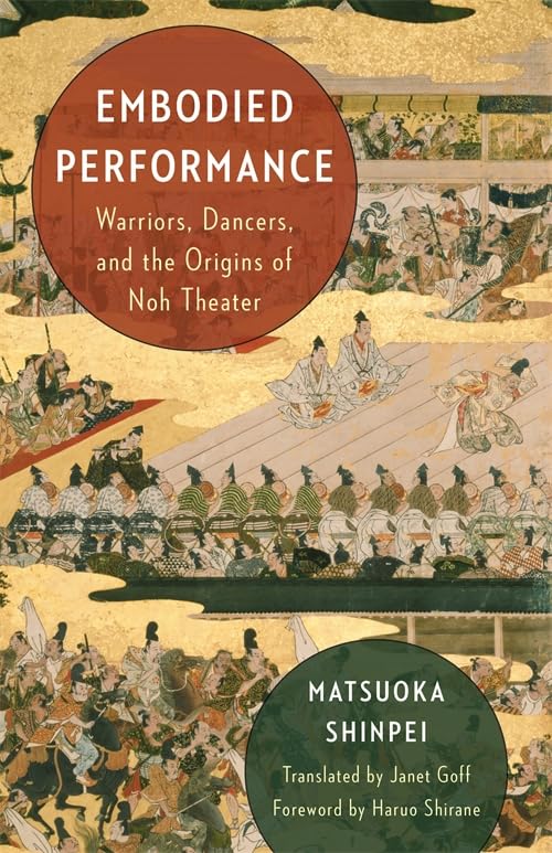 Embodied Performance : Warriors, Dancers, and the Origins of Noh Theater