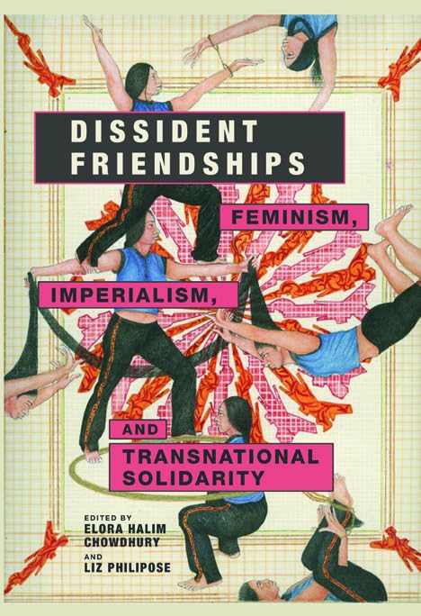 Dissident Friendships : Feminism, Imperialism, and Transnational Solidarity
