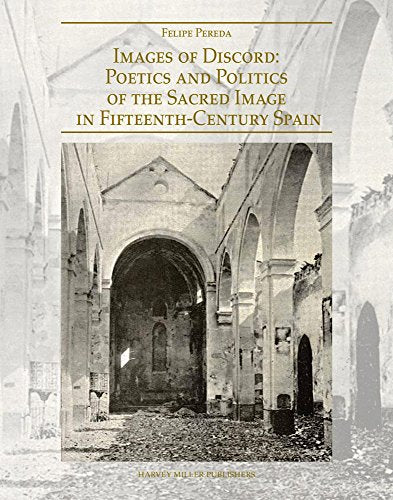Images of Discord : Poetics and Politics of the Sacred Image in 15th-Century Spain