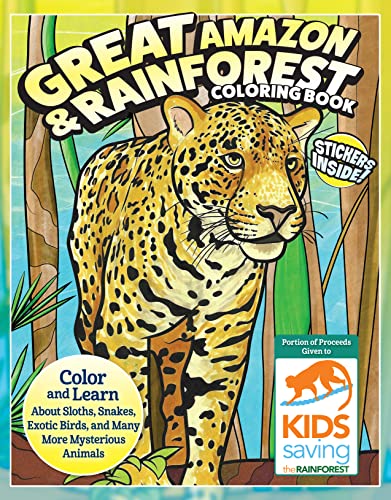 Great Amazon & Rainforest Coloring Book : Color and Learn About Sloths, Snakes, Exotic Birds and Many More Mysterious Animals