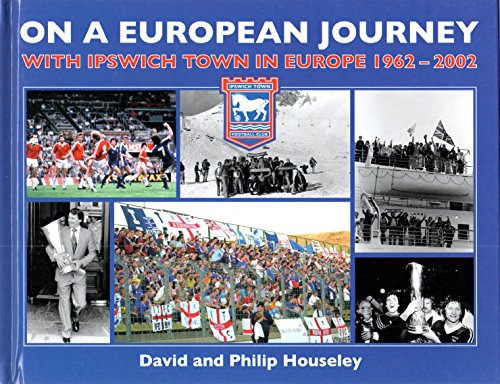 On a European Journey : With Ipswich Town in Europe 1962-2002
