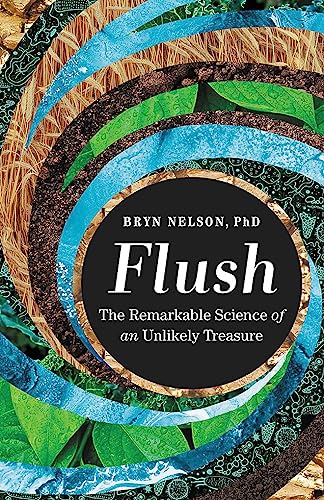 Flush : The Remarkable Science of an Unlikely Treasure