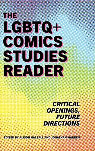 The LGBTQ+ Comics Studies Reader : Critical Openings, Future Directions