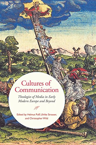 Cultures of Communication: Theologies of Media in Early Modern Europe and Beyond (UCLA Clark Memorial Library Series)