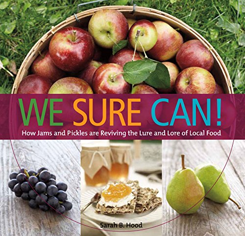 We Sure Can!: How Jams & Pickles Are Reviving the Lure & Lore of Local Food