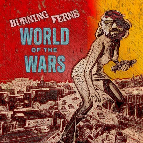 Album cover for “World Of The Wars” by Burning Ferns, depicting a soldier.