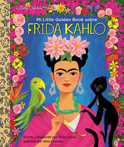 Mi Little Golden Book sobre Frida Kahlo: My Little Golden Book About Frida Kahlo Spanish Edition (Pequeño libro dorado/ Little Golden Book) (Pequeno Libro Dorado/ Little Golden Books)
